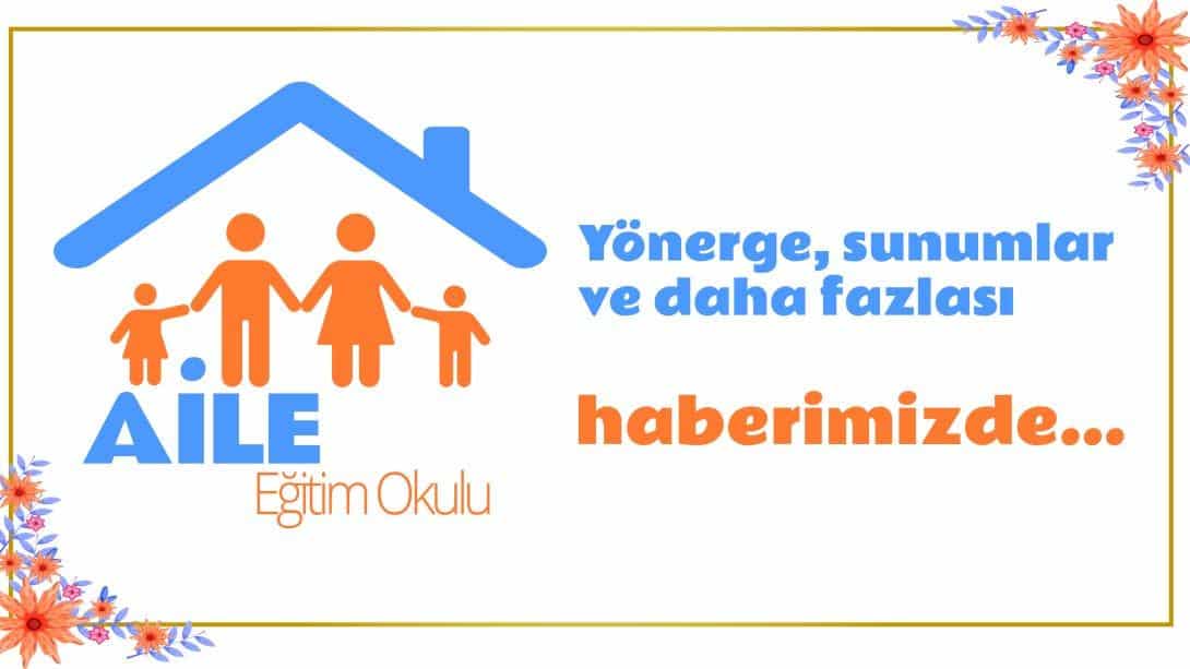 Aile Eğitim Okulu Sunuları ve Yönergeler Sitemizde Yayınlandı