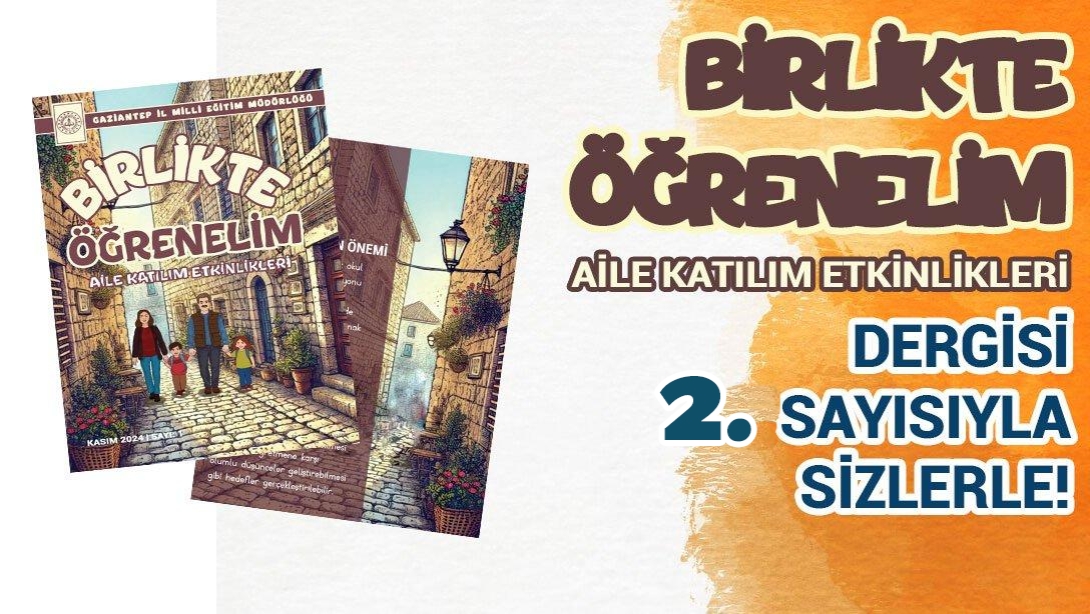 Birlikte Öğrenelim Aile Katılım Etkinlikleri Dergisi 2. Sayısıyla Sizlerle